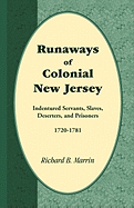 Runaways of Colonial New Jersey: Indentured Servants, Slaves, Deserters, and Prisoners, 1720-1781