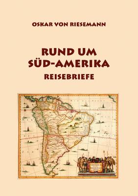 Rund Um S?d-Amerika - Riesemann, Oskar Von