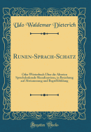 Runen-Sprach-Schatz: Oder Worterbuch Uber Die Altesten Sprachdenkmale Skandinaviens, in Beziehung Auf Abstammung Und Begriffsbildung (Classic Reprint)