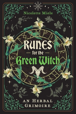 Runes for the Green Witch: An Herbal Grimoire - Miele, Nicolette