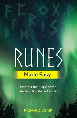 Runes Made Easy: Harness the Magic of the Ancient Northern Oracle - Lister, Richard