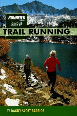 Runner's World Complete Guide to Trail Running - Barrios, Dagny Scott