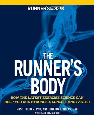 Runner's World the Runner's Body: How the Latest Exercise Science Can Help You Run Stronger, Longer, and Faster - Tucker, Ross, and Dugas, Jonathan, and Fitzgerald, Matt