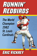 Runnin' Redbirds: The World Champion 1982 St. Louis Cardinals