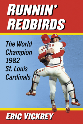 Runnin' Redbirds: The World Champion 1982 St. Louis Cardinals - Vickrey, Eric