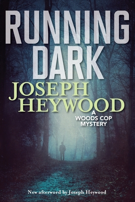 Running Dark: A Woods Cop Mystery - Heywood, Joseph