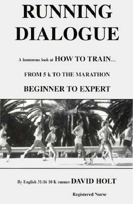 Running Dialogue: How to Train...from 5K to the Marathon Beginner to Expert - Holt, David