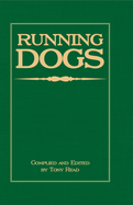 Running Dogs - Or, Dogs That Hunt by Sight - The Early History, Origins, Breeding & Management of Greyhounds, Whippets, Irish Wolfhounds, Deerhounds, Borzoi and Other Allied Eastern Hounds