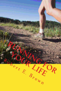 Running for Your Life: Taking Back Your Life and Improving Your Health, One Small Step at a Time