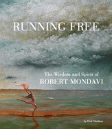 Running Free: The Wisdom and Spirit of Robert Mondavi