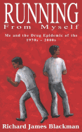 Running from Myself: Me and the Drug Epidemic of the 1970s-2000s