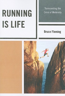 Running is Life: Transcending the Crisis of Modernity - Fleming, Bruce