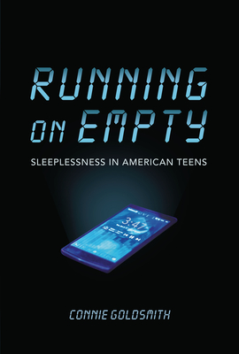 Running on Empty: Sleeplessness in American Teens - Goldsmith, Connie