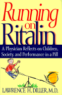 Running on Ritalin: A Physician Reflects on Children, Society, and Performance in a Pill