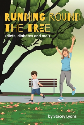 Running Round The Tree: Diets, Diabetes and Me! - Lyons, Stacey