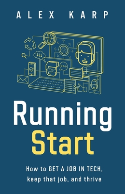 Running Start: How to get a job in tech, keep that job, and thrive - Karp, Alex