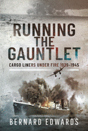 Running the Gauntlet: Cargo Liners Under Fire 1939 1945