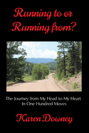 Running to or Running from?: The Journey from My Head to My Heart in One Hundred Moves