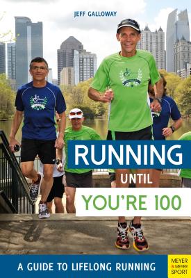 Running Until You're 100: A Guide to Lifelong Running (Fifth Edition, Fifth) - Galloway, Jeff