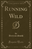 Running Wild (Classic Reprint)