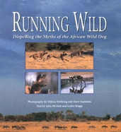Running Wild: Dispelling the Myths of the African Wild Dog