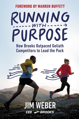 Running with Purpose: How Brooks Outpaced Goliath Competitors to Lead the Pack - Weber, Jim