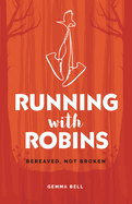 Running with Robins: Bereaved, not Broken