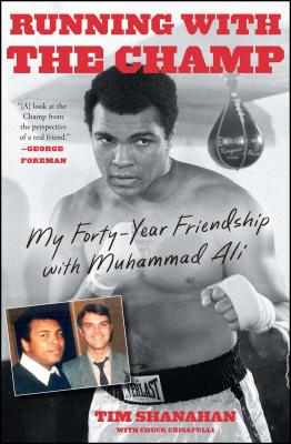 Running with the Champ: My Forty-Year Friendship with Muhammad Ali - Shanahan, Tim, and Crisafulli, Chuck