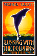 Running with the Dolphins and Other Tybee Tales: And Other Tybee Tales - Elliott, Michael, and Elliott, Micheal