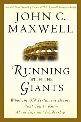 Running with the Giants: What Old Testament Heroes Want You to Know about Life and Leadership - Maxwell, John C