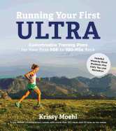 Running Your First Ultra: Customizable Training Plans for Your First 50k to 100-Mile Race: New Edition with Write-In Training Journal