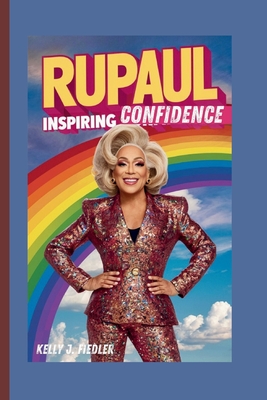 Rupaul: Inspiring Confidence - J Fiedler, Kelly