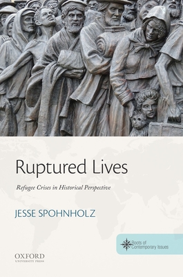 Ruptured Lives: Refugee Crises in Historical Perspective - Spohnholz, Jesse, and Stratton, Clif