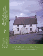 Rural Architecture: Plans for Farm Houses, Cottages, Etc.: Including Plans for Farm Offices, Manses, Schools, Gates, Railings and more
