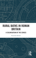 Rural Baths in Roman Britain: A Colonisation of the Senses