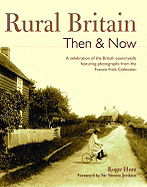 Rural Britain Then & Now: A Celebration of the British Countryside Featuring Photographs from the Francis Frith Collection