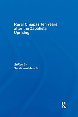 Rural Chiapas Ten Years after the Zapatista Uprising - Washbrook, Sarah (Editor)