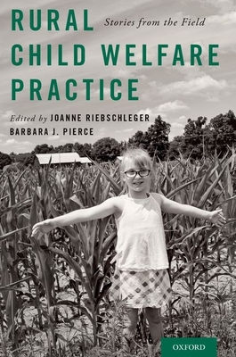 Rural Child Welfare Practice: Stories from the Field - Riebschleger, Joanne (Editor), and Pierce, Barbara J (Editor)