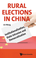 Rural Elections in China: Institutionalization, State Intrusion and Democratization