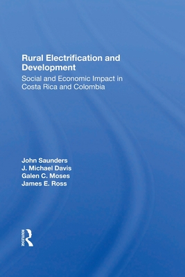 Rural Electrification And Development: Social And Economic Impact In Costa Rica And Colombia - Saunders, John, and Davis, J. Michael, and Moses, Galen