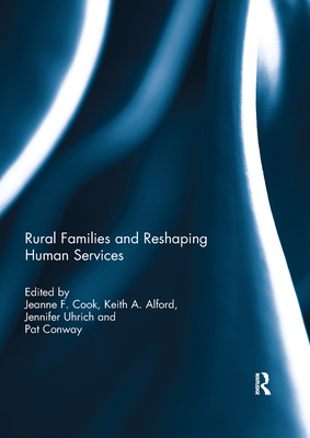 Rural Families and Reshaping Human Services - Cook, Jeanne (Editor), and Alford, Keith (Editor), and Uhrich, Jennifer (Editor)