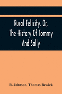 Rural Felicity, Or, The History Of Tommy And Sally