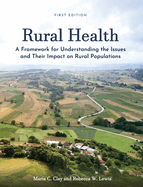 Rural Health: A Framework for Understanding the Issues and Their Impact on Rural Populations