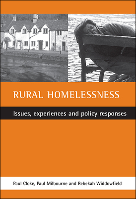 Rural Homelessness: Issues, Experiences and Policy Responses - Cloke, Paul, Msc, and Milbourne, Paul, and Widdowfield, Rebekah