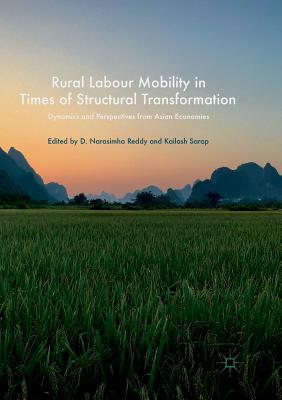 Rural Labour Mobility in Times of Structural Transformation: Dynamics and Perspectives from Asian Economies - Reddy, D. Narasimha (Editor), and Sarap, Kailash (Editor)