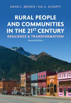Rural People and Communities in the 21st Century: Resilience and Transformation - Brown, David L., and Schafft, Kai A.