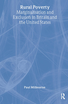 Rural Poverty: Marginalisation and Exclusion in Britain and the United States - Milbourne, Paul