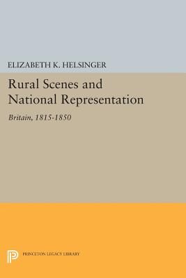 Rural Scenes and National Representation: Britain, 1815-1850 - Helsinger, Elizabeth K.