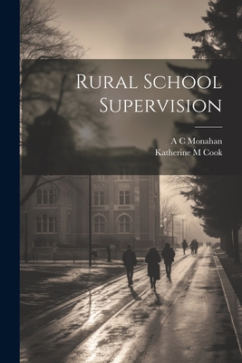 Rural School Supervision - Cook, Katherine M, and Monahan, A C