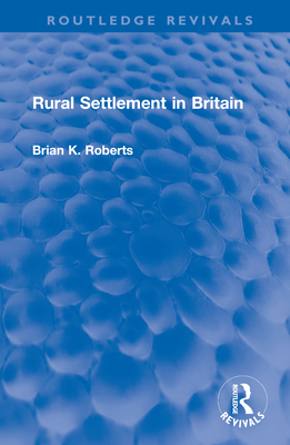 Rural Settlement in Britain - Roberts, Brian K